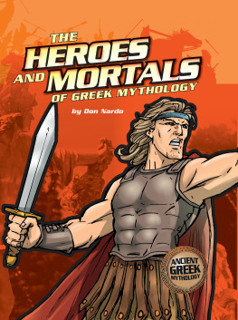 Don Nardo - The Heroes and Mortals of Greek Mythology