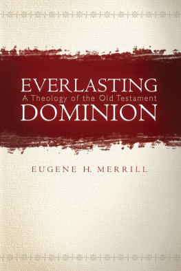 Eugene H. Merrill - Everlasting Dominion: A Theology of the Old Testament