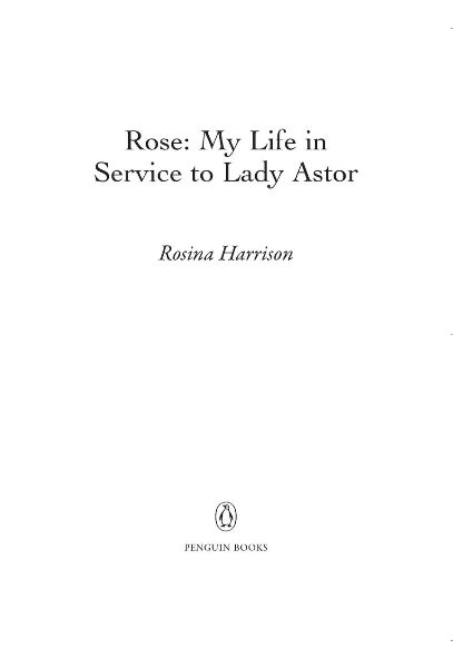 Table of Contents PENGUIN BOOKS ROSE MY LIFE IN SERVICE TO LADY ASTOR Rosina - photo 1