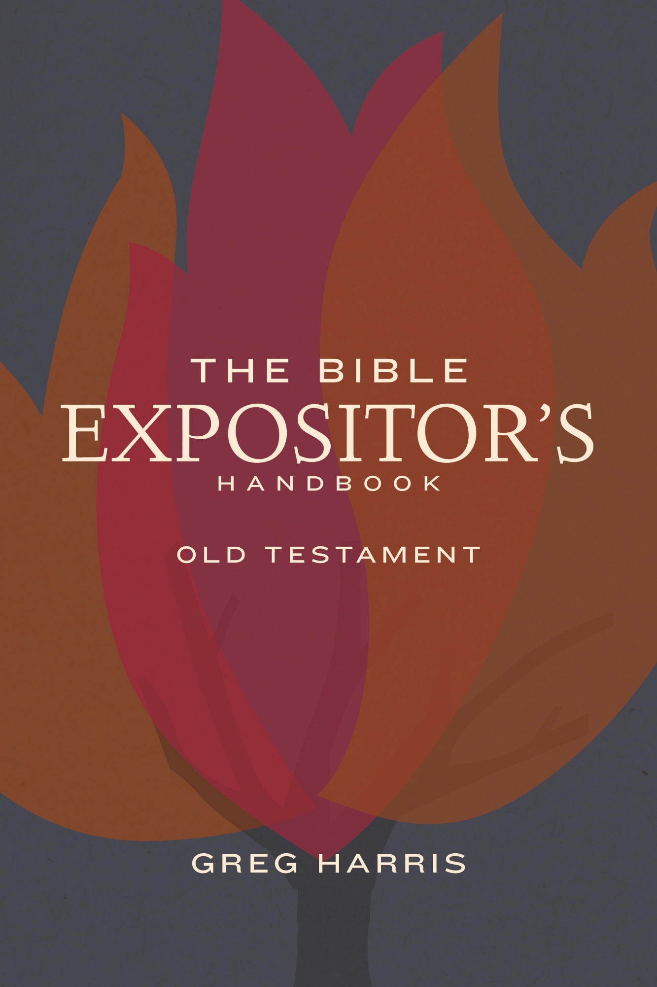 The Bible Expositors Handbook Copyright 2017 by Dr Greg Harris Published by - photo 1