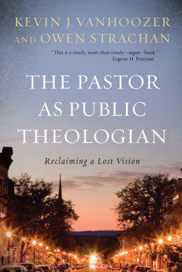 Kevin J. Vanhoozer - The Pastor as Public Theologian: Reclaiming a Lost Vision