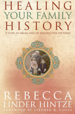 Rebecca Linder Hintze - Healing Your Family History: 5 Steps to Break Free of Destructive Patterns