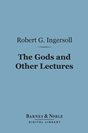 Robert G. Ingersoll - The Gods and Other Lectures