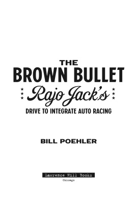 Bill Poehler - The Brown Bullet: Rajo Jacks Drive to Integrate Auto Racing