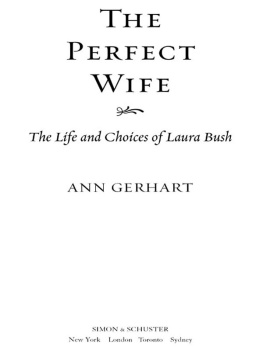 Ann Gerhart The Perfect Wife: The Life and Choices of Laura Bush