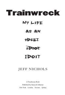 Jeff Nichols - Trainwreck: My Life as an Idoit