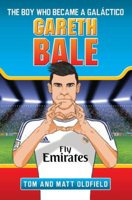 Tom Olfield Gareth Bale--The Boy Who Became a Galactico