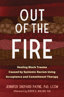 Jennifer Shepard Payne - Out of the Fire: Healing Black Trauma Caused by Systemic Racism Using Acceptance and Commitment Therapy