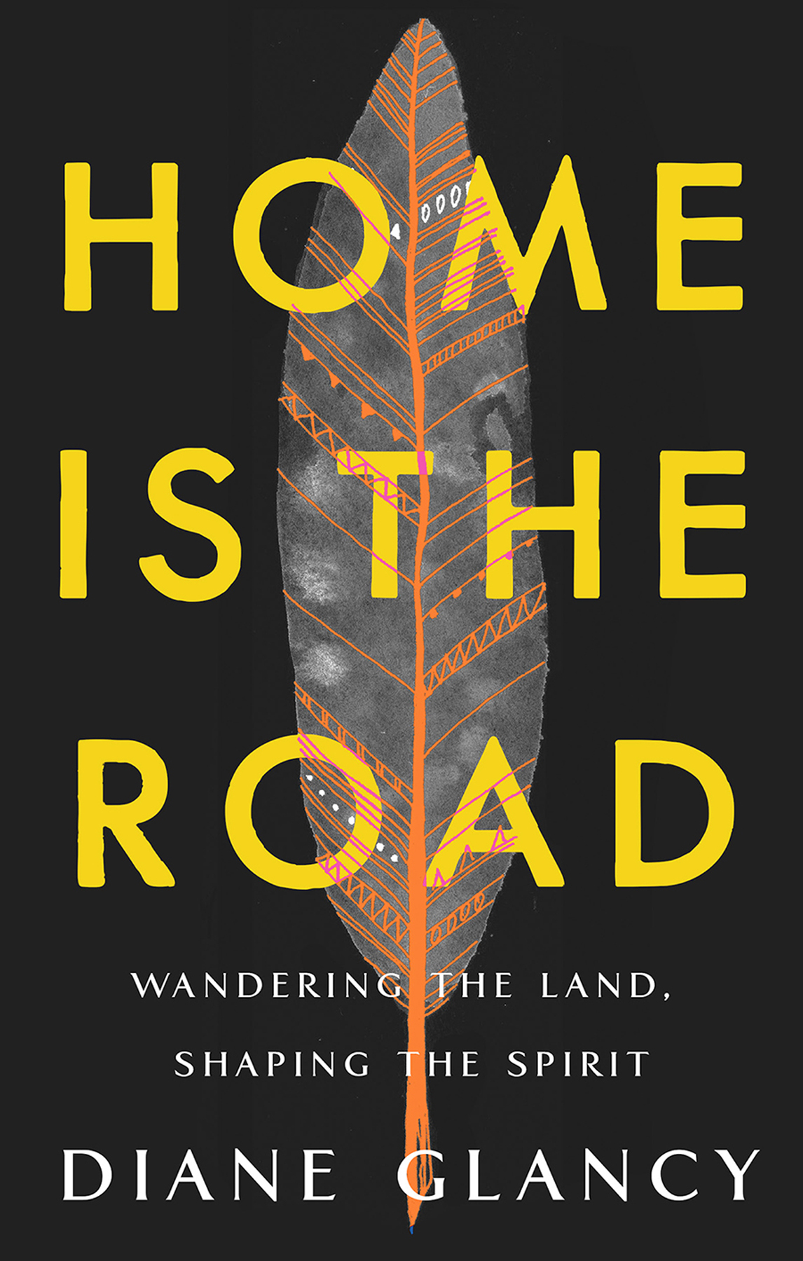 HOME IS THE ROAD HOME IS THE ROAD WANDERING THE LAND SHAPING THE SPIRIT DIANE - photo 1