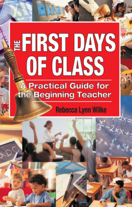 Rebecca Wilke - The First Days of Class: A Practical Guide for the Beginning Teacher