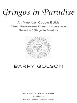 Barry Golson - Gringos in Paradise: An American Couple Builds Their Retirement Dream House in a Seaside Village in Mexico