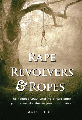 James Ferrell - Rape Revolvers & Ropes: The heinous 1930 lynching of two black youths and the elusive pursuit of justice