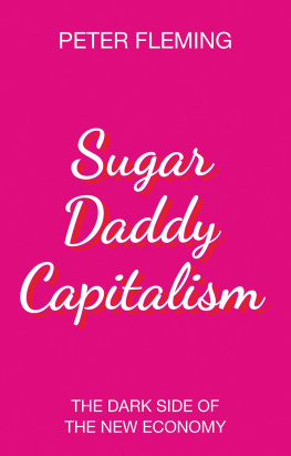 Peter Fleming - Sugar Daddy Capitalism: The Dark Side of the New Economy