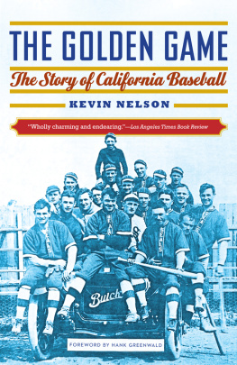 Kevin Nelson The Golden Game: The Story of California Baseball