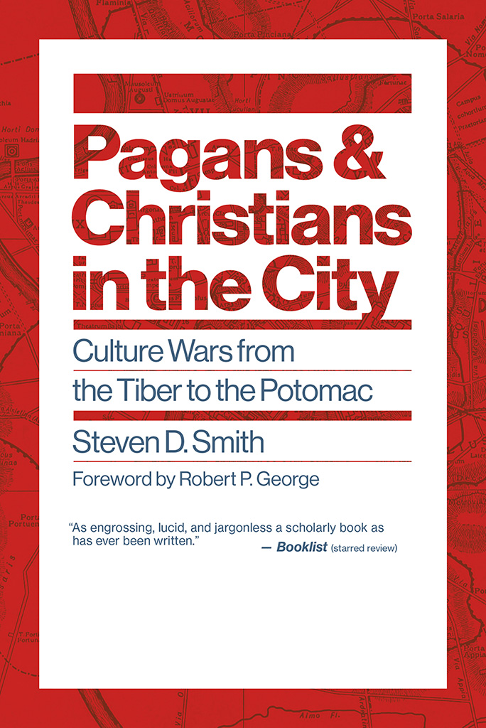 Pagans and Christians in the City Culture Wars from the Tiber to the Potomac - photo 1