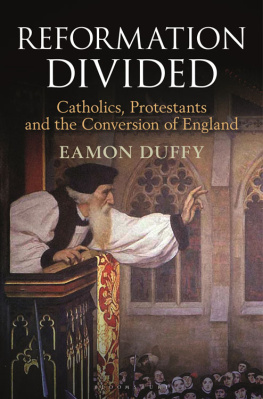 Eamon Duffy Reformation Divided: Catholics, Protestants and the Conversion of England