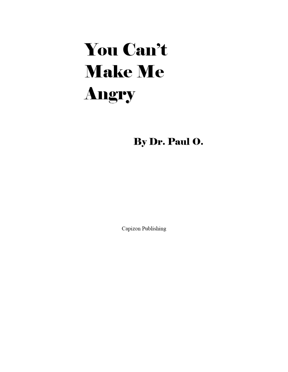 You Cant Make Me Angry Copyright 1999 by Dr Paul O All rights reserved No - photo 3