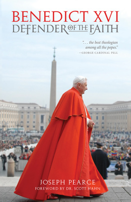 Joseph Pearce Benedict XVI: Defender of the Faith