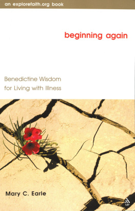 Mary C. Earle - Beginning Again: Benedictine Wisdom for Living with Illness