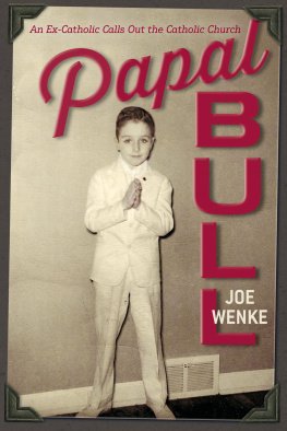 Joe Wenke - Papal Bull: An Ex-Catholic Calls Out the Catholic Church