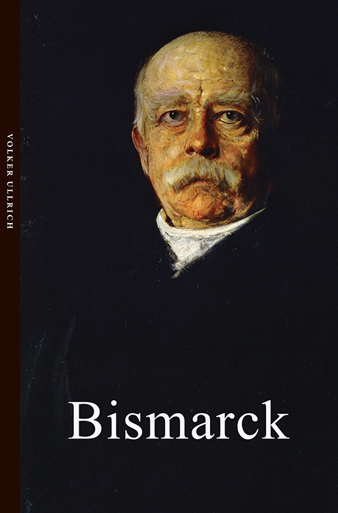 Bismarck The Iron Chancellor Volker Ullrich With a Foreword by Prince Ferdinand - photo 1