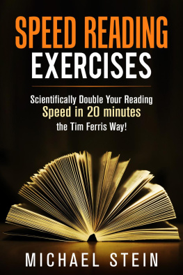 Michael Stein - Speed Reading Exercises: Scientifically Double Your Reading Speed in 20 minutes the Tim Ferris Way! Secret Tool inside