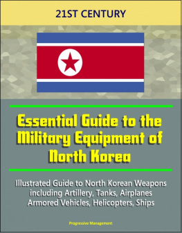 Progressive Management - 21st Century Essential Guide to the Military Equipment of North Korea: Illustrated Guide to North Korean Weapons including Artillery, Tanks, Airplanes, Armored Vehicles, Helicopters, Ships