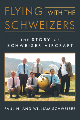 William Schweizer Flying with the Schweizers: The Story of Schweizer Aircraft