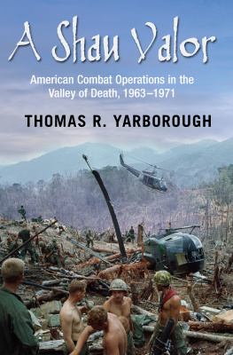 Thomas R. Yarborough A Shau Valor: American Combat Operations in the Valley of Death, 1963–1971