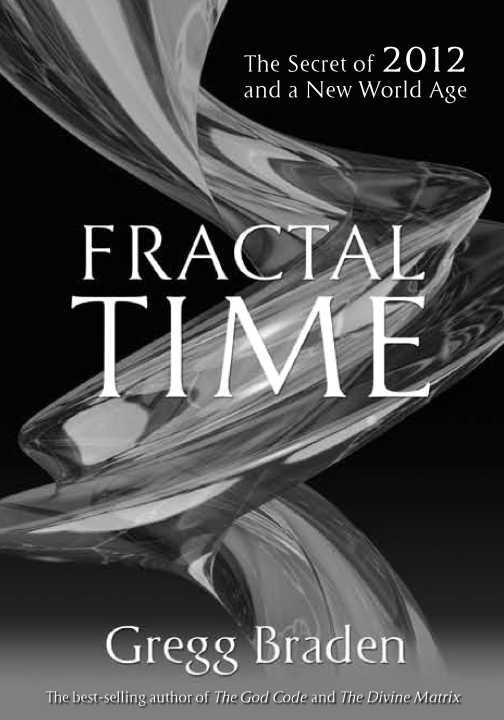 F RACTAL TIME Also by Gregg Braden Books The Divine Matrix The God Code - photo 1