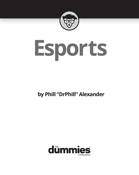 Esports For Dummies Published by John Wiley Sons Inc 111 River Street - photo 2