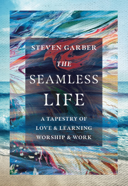 Steven Garber - The Seamless Life: A Tapestry of Love and Learning, Worship and Work