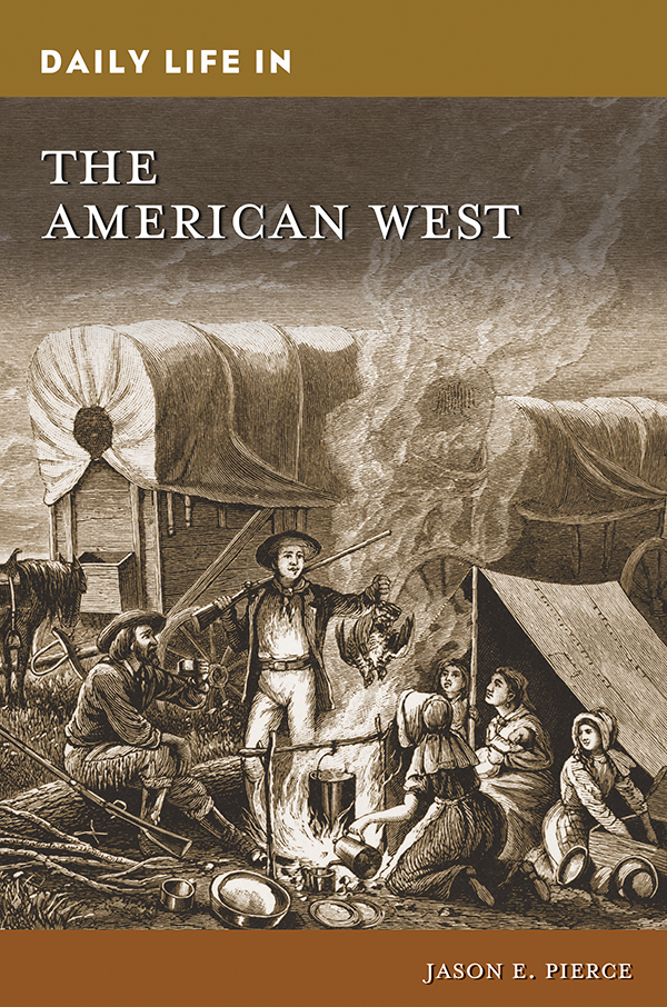 DAILY LIFE IN THE AMERICAN WEST Recent Titles in The Greenwood Press Daily - photo 1