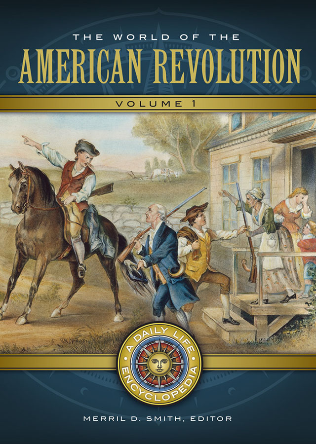 The World of the American Revolution Recent Titles in Daily Life Encyclopedias - photo 1