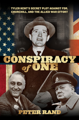 Peter Rand Conspiracy of One: Tyler Kents Secret Plot against FDR, Churchill, and the Allied War Effort