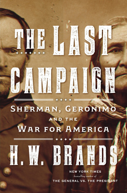 H. W. Brands - The Last Campaign: Sherman, Geronimo and the War for America