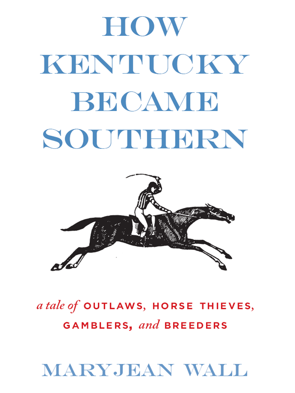 HOW KENTUCKY BECAME SOUTHERN a tale of OUTLAWS HORSE THIEVES GAMBLERS - photo 1