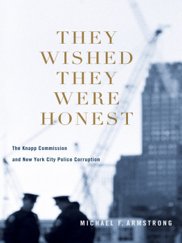 Michael F. Armstrong They Wished They Were Honest: The Knapp Commission and New York City Police Corruption