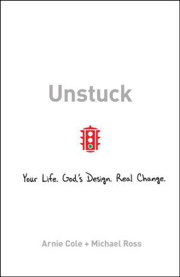 Arnie Cole Unstuck: Your Life. Gods Design. Real Change.