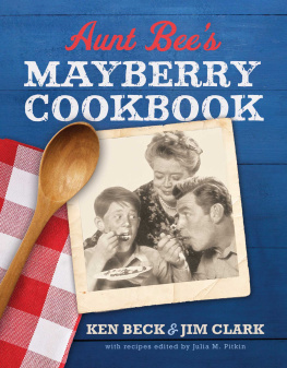 Ken Beck - Aunt Bees Mayberry Cookbook: Recipes and Memories from Americas Friendliest Town
