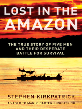 Stephen Kirkpatrick Lost in the Amazon: The True Story of Five Men and Their Desperate Battle for Survival