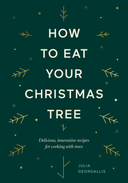 Julia Georgallis How to Eat Your Christmas Tree: Delicious, innovative recipes for cooking with trees