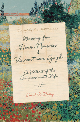 Carol A. Berry Learning from Henri Nouwen and Vincent Van Gogh: A Portrait of the Compassionate Life