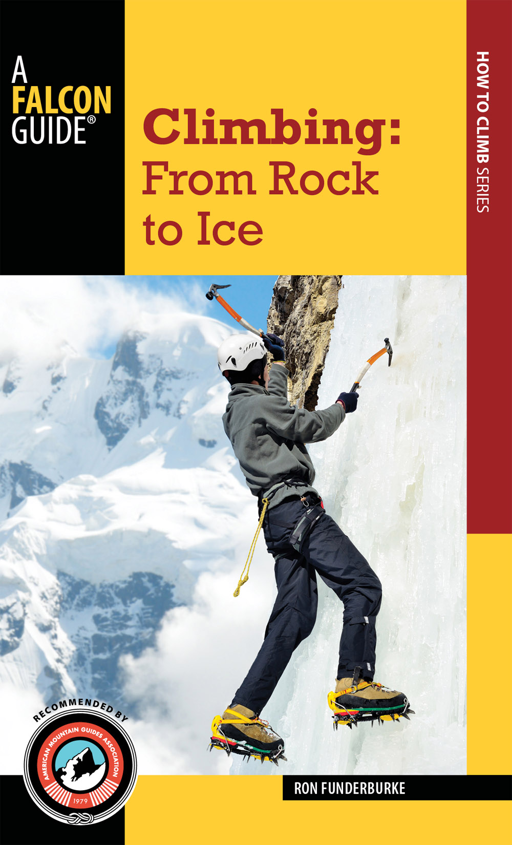Climbing From Rock to Ice FALCON GUIDES An imprint of The Rowman - photo 1