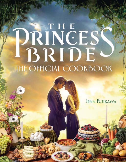 The Princess Bride The Official Cookbook copyright 2022 by Act III Productions - photo 1