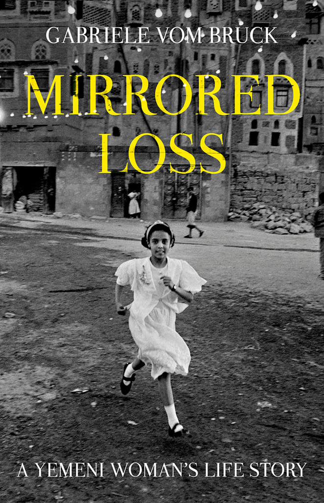 MIRRORED LOSS GABRIELE VOM BRUCK Mirrored Loss A Yemeni Womans Life Story - photo 1