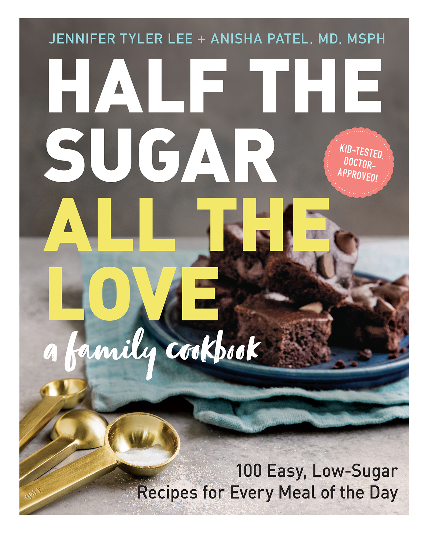 HALF THE SUGAR ALL THE LOVE a family cookbook 100 Easy Low-Sugar Recipes for - photo 1