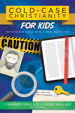 J. Warner Wallace - Cold-Case Christianity for Kids: Investigate Jesus with a Real Detective