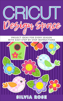 Silvia Rose - Cricut Design Space: Project Ideas for Every Season with Easy Step-by-Step Instructions