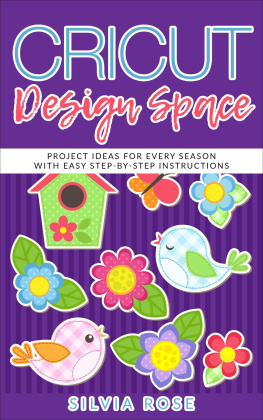 Silvia Rose Cricut Design Space: Project Ideas for Every Season with Easy Step-by-Step Instructions